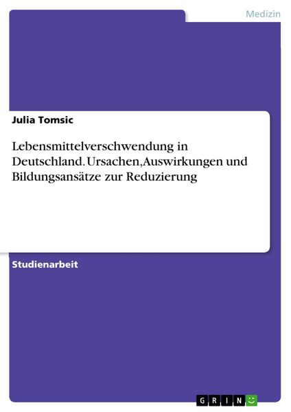 Produktbild: Lebensmittelverschwendung in Deutschland. Ursachen, Auswirkungen und Bildungsans&auml;tze zur Reduzierung