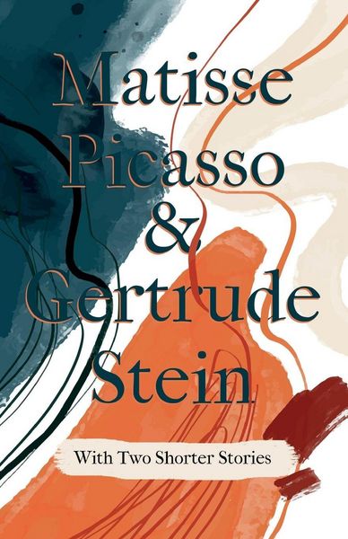 Produktbild: Matisse Picasso & Gertrude Stein - With Two Shorter Stories;With an Introduction by Sherwood Anderson