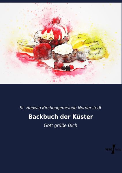 Backbuch der Küster, Taschenbuch von St. Hedwig Kirchengemeinde Norderstedt, BoD - Books on Demand, 9783956104619