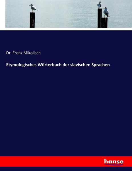 Etymologisches Wörterbuch der slavischen Sprachen, Taschenbuch von Franz Mikolisch, Hansebooks, 9783744635165