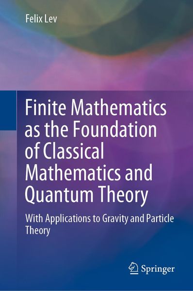 Produktbild: Finite Mathematics as the Foundation of Classical Mathematics and Quantum Theory