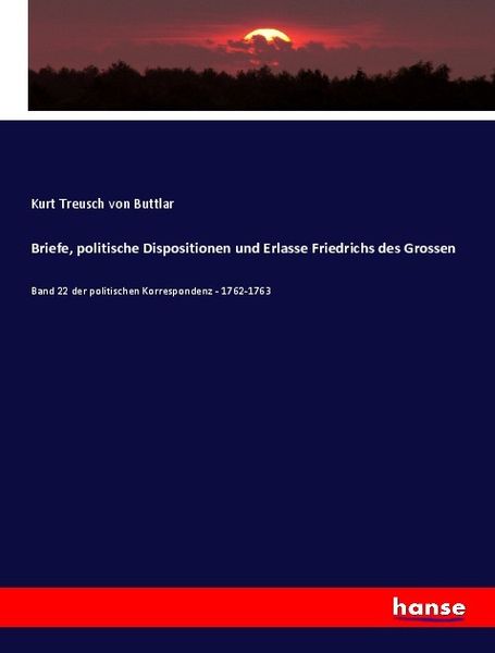 Briefe, politische Dispositionen und Erlasse Friedrichs des Grossen, Taschenbuch von Kurt Treusch Buttlar, Hansebooks, 9783348094696