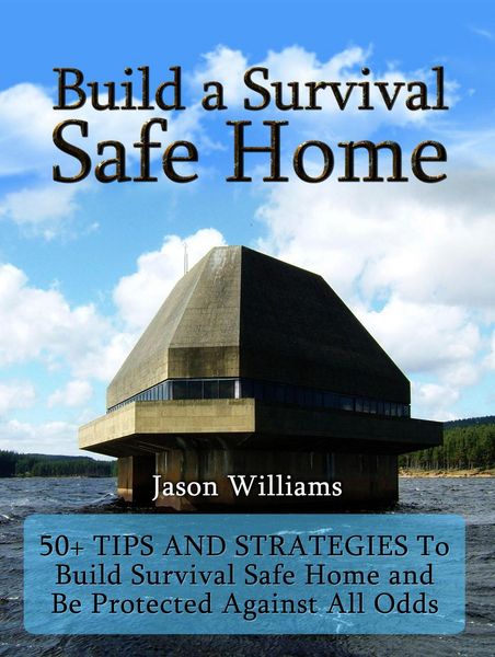 Produktbild: Build a Survival Safe Home: 50+ Tips and Strategies To Build Survival Safe Home and Be Protected Against All Odds