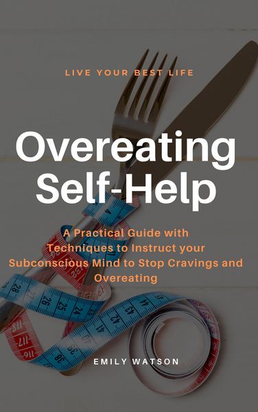 Produktbild: Overeating Self-Help: A Practical Guide with Techniques to Instruct your Subconscious Mind to Stop Cravings and Overeating