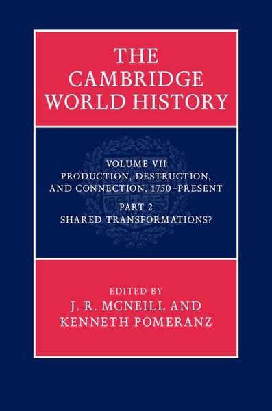 Produktbild: Cambridge World History: Volume 7, Production, Destruction and Connection 1750-Present, Part 2, Shared Transformations?