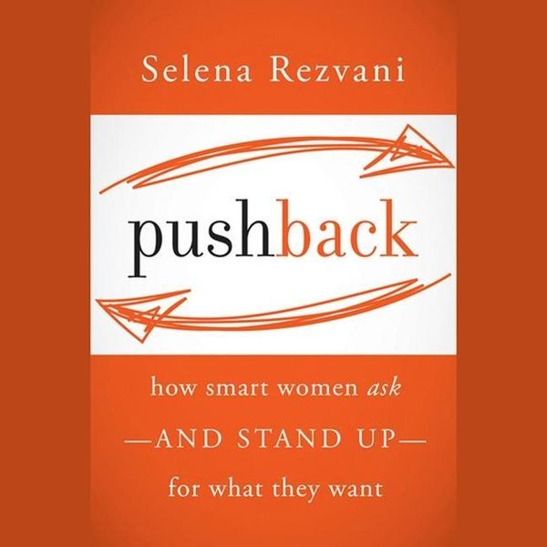 Pushback Lib/E: How Smart Women Ask--And Stand Up--For What They Want