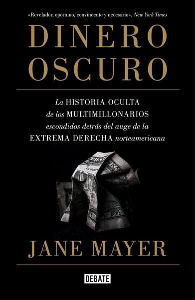 Produktbild: Dinero oscuro : la historia oculta de los multimillonarios escondidos detr&aacute;s del auge de la extrema derecha norteamericana