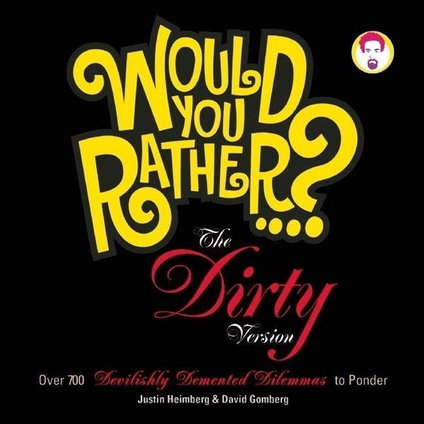 Produktbild: Would You Rather...? the Dirty Version: Over 700 Devilishly DeMented Dilemmas to Ponder