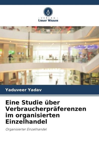 Produktbild: Eine Studie &uuml;ber Verbraucherpr&auml;ferenzen im organisierten Einzelhandel