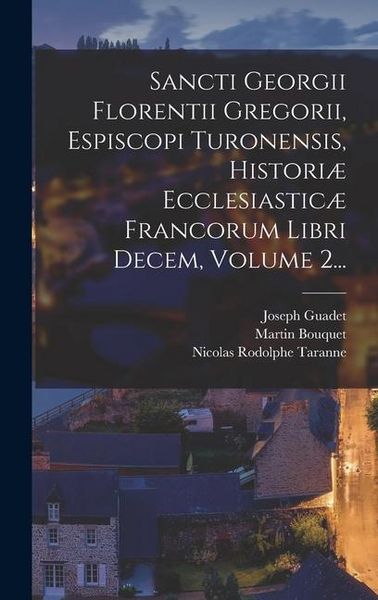 Produktbild: Sancti Georgii Florentii Gregorii, Espiscopi Turonensis, Histori&aelig; Ecclesiastic&aelig; Francorum Libri Decem, Volume 2...