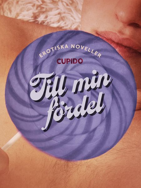 Produktbild: Till min f&ouml;rdel - erotiska noveller