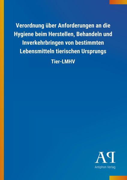Produktbild: Verordnung &uuml;ber Anforderungen an die Hygiene beim Herstellen, Behandeln und Inverkehrbringen von bestimmten Lebensmitteln tierischen Ursprungs