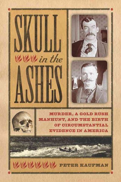 Produktbild: Skull in the Ashes: Murder, a Gold Rush Manhunt, and the Birth of Circumstantial Evidence in America