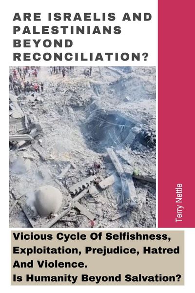 Produktbild: Are Israelis And Palestinians Beyond Reconciliation?: Vicious Cycle Of Selfishness, Exploitation, Prejudice, Hatred And Violence. Is Humanity Beyond S