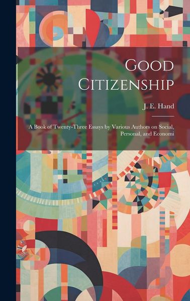 Produktbild: Good Citizenship; a Book of Twenty-three Essays by Various Authors on Social, Personal, and Economi