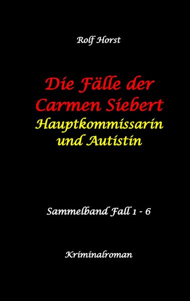 Produktbild: Die F&auml;lle der Carmen Siebert - Autismus, Mord, &Uuml;bergriff, Milzruptur, Eifersucht, Sex-Videos, Hundesitting, Nordkap, Clique, Verrat, Missbrauch, &Ouml;ko, Kommune, &Auml;rztin, Eifersucht