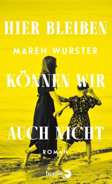 Hier bleiben können wir auch nicht, Gebundene Ausgabe von Maren Wurster, Berlin Verlag, 9783827015228
