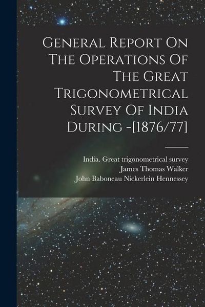 Produktbild: General Report On The Operations Of The Great Trigonometrical Survey Of India During -[1876/77]