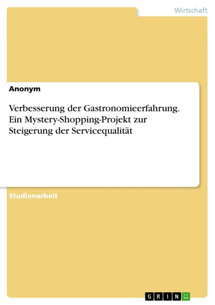 Produktbild: Verbesserung der Gastronomieerfahrung. Ein Mystery-Shopping-Projekt zur Steigerung der Servicequalit&auml;t