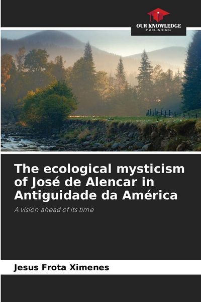 Produktbild: The ecological mysticism of Jos&eacute; de Alencar in Antiguidade da Am&eacute;rica