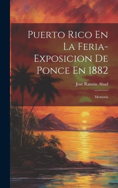 Produktbild: Puerto Rico En La Feria-Exposicion De Ponce En 1882