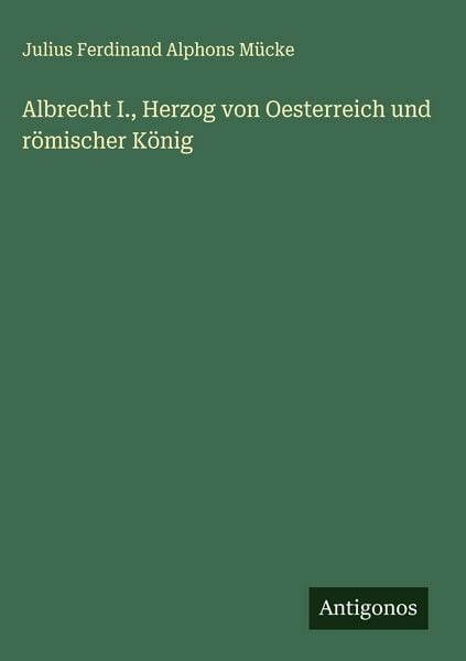 Produktbild: Albrecht I., Herzog von Oesterreich und r&ouml;mischer K&ouml;nig