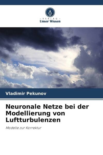 Neuronale Netze bei der Modellierung von Luftturbulenzen, Taschenbuch von Vladimir Pekunov, Verlag Unser Wissen, 9786205434703