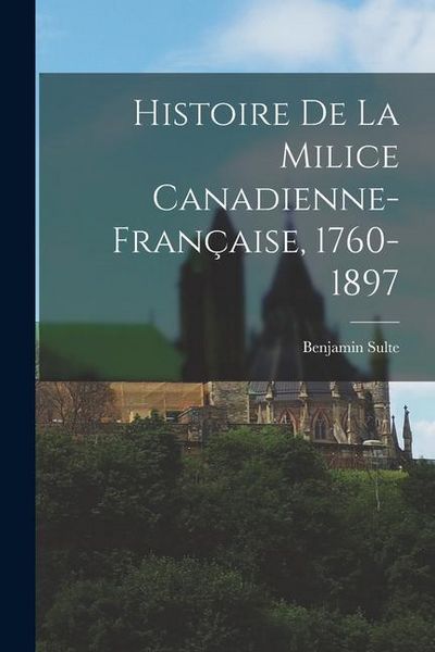 Produktbild: Histoire de la milice canadienne-fran&ccedil;aise, 1760-1897