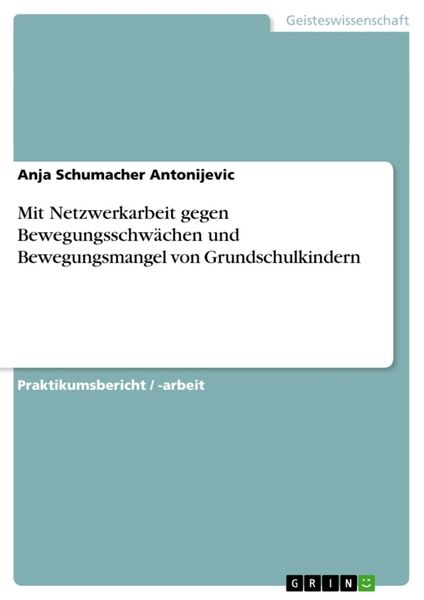 Mit Netzwerkarbeit gegen Bewegungsschwächen und Bewegungsmangel von Grundschulkindern, Taschenbuch von Anja Schumacher Antonijevic, GRIN,