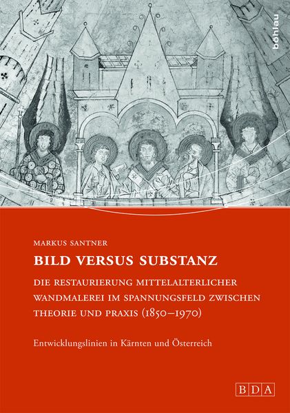 Produktbild: Bild versus Substanz: Die Restaurierung mittelalterlicher Wandmalerei im Spannungsfeld zwischen Theorie und Praxis (1850-1970)