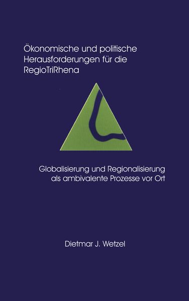 Produktbild: &Ouml;konomische und politische Herausforderungen f&uuml;r die Regio Tri Rhena Globalisierung und Regionalisierung als ambiralente