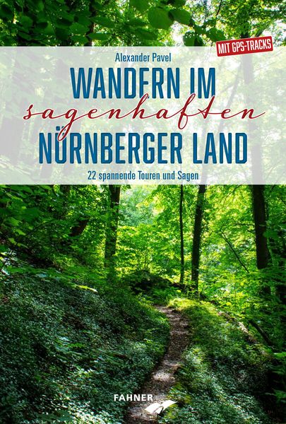 Wandern im sagenhaften Nürnberger Land, Taschenbuch von Alexander Pavel, Fahner, Hans, 978-3-942251-64-8