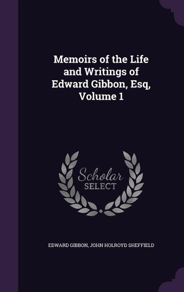 Produktbild: Memoirs of the Life and Writings of Edward Gibbon, Esq, Volume 1
