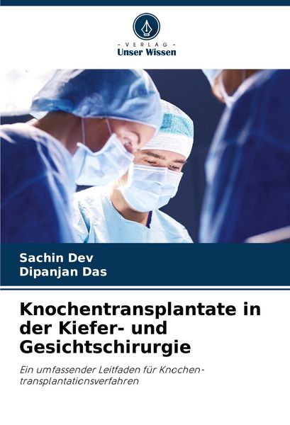 Knochentransplantate in der Kiefer- und Gesichtschirurgie, Taschenbuch von Sachin Dev , Dipanjan Das, Verlag Unser Wissen, 9786208721961