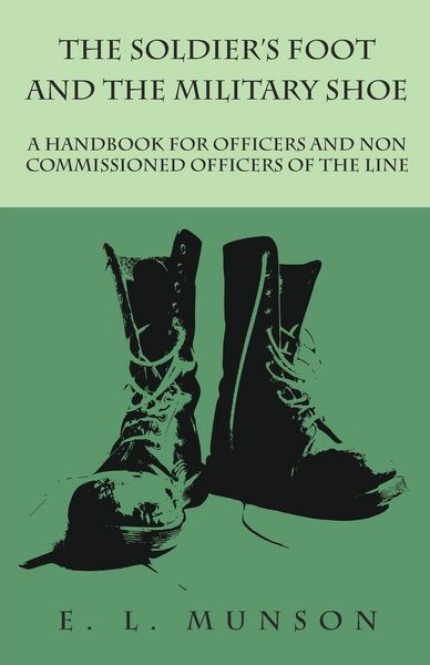 Produktbild: The Soldier's Foot and the Military Shoe - A Handbook for Officers and Non commissioned Officers of the Line