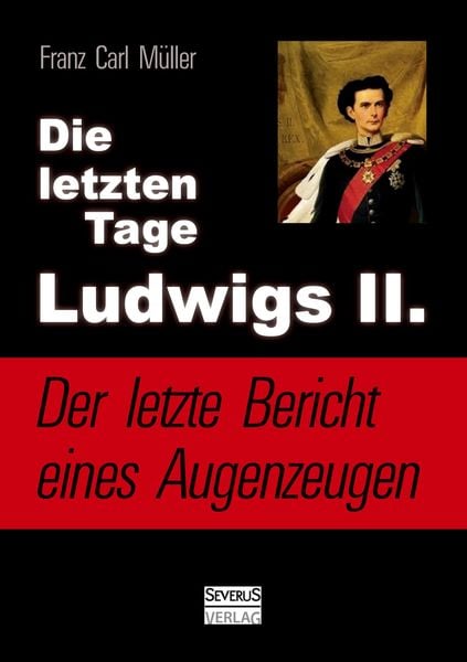 Produktbild: Die letzten Tage Ludwigs II.: Der letzte Bericht eines Augenzeugen