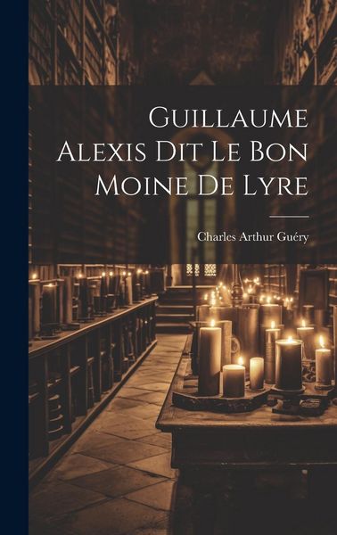 Produktbild: Guillaume Alexis Dit Le Bon Moine De Lyre