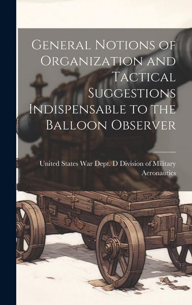 Produktbild: General Notions of Organization and Tactical Suggestions Indispensable to the Balloon Observer