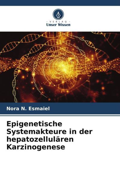 Produktbild: Epigenetische Systemakteure in der hepatozellul&auml;ren Karzinogenese