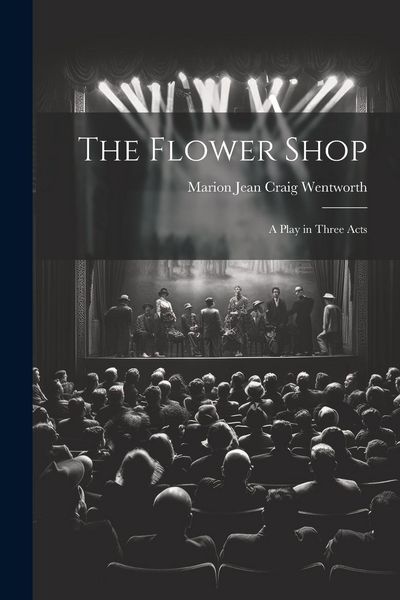 Produktbild: The Flower Shop; a Play in Three Acts