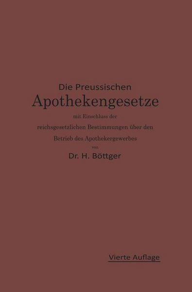 Produktbild: Die Preu&szlig;ischen Apothekengesetze mit Einschlu&szlig; der reichsgesetzlichen Bestimmungen &uuml;ber den Betrieb des Apothekergewerbes