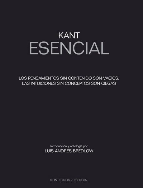 Produktbild: Kant esencial : los pensamientos sin contenido son vac&iacute;os, las intuiciones sin concepto son ciegas