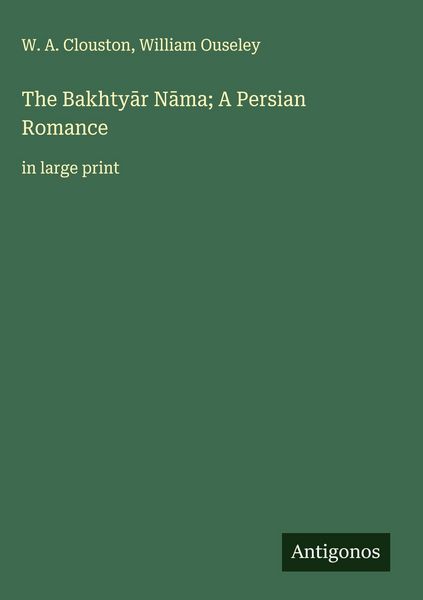 Produktbild: The Bakhty&iquest;r N&iquest;ma; A Persian Romance