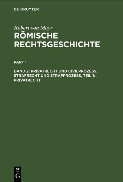 Produktbild: Robert von Mayr: R&ouml;mische Rechtsgeschichte / Privatrecht und Civilprozess. Strafrecht und Strafprozess, Teil 1: Privatrecht
