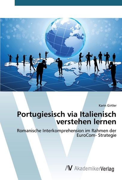 Portugiesisch via Italienisch verstehen lernen, Taschenbuch von Karin Girtler, AV Akademikerverlag, 978-3-639-80539-0