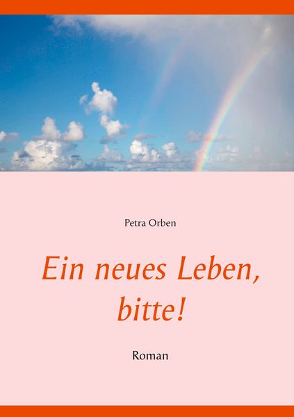 Ein neues Leben, bitte!, Taschenbuch von Petra Orben, BoD – Books on Demand, 9783752619850