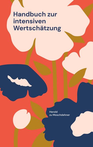 Handbuch zur intensiven Wertschätzung, Taschenbuch von Herold zu Moschdehner, BoD – Books on Demand, 9783695724581
