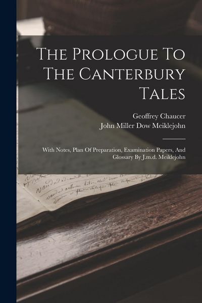 Produktbild: The Prologue To The Canterbury Tales: With Notes, Plan Of Preparation, Examination Papers, And Glossary By J.m.d. Meiklejohn
