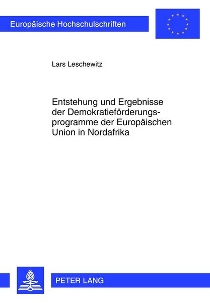 Produktbild: Entstehung und Ergebnisse der Demokratief&ouml;rderungsprogramme der Europ&auml;ischen Union in Nordafrika
