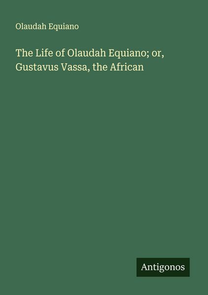 Produktbild: The Life of Olaudah Equiano; or, Gustavus Vassa, the African